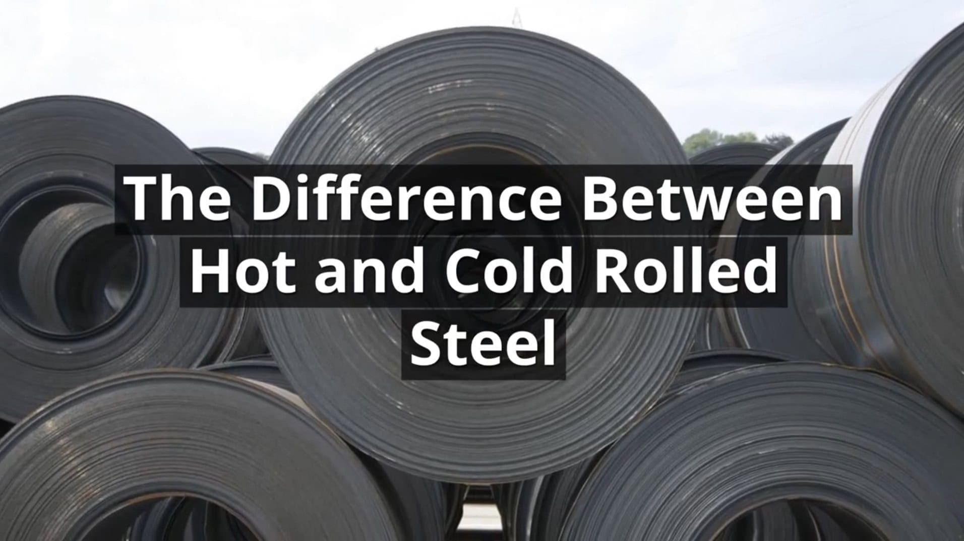 Cold and Hot Rolled Steel Cold and Hot Rolled Steel